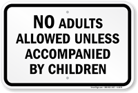 No Adults Allowed Unless Accompanied By Children Sign